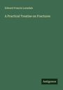 Edward Francis Lonsdale: A Practical Treatise on Fractures, Buch