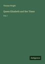 Thomas Wright: Queen Elizabeth and Her Times, Buch