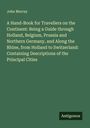 John Murray: A Hand-Book for Travellers on the Continent: Being a Guide through Holland, Belgium, Prussia and Northern Germany, and Along the Rhine, from Holland to Switzerland: Containing Descriptions of the Principal Cities, Buch