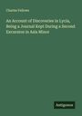 Charles Fellows: An Account of Discoveries in Lycia, Being a Journal Kept During a Second Excursion in Asia Minor, Buch