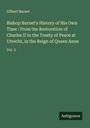 Gilbert Burnet: Bishop Burnet's History of His Own Time : From the Restoration of Charles II to the Treaty of Peace at Utrecht, in the Reign of Queen Anne, Buch