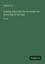 William Jay: Evening Exercises for the Closet: for Every Day of the Year, Buch