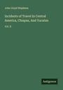 John Lloyd Stephens: Incidents of Travel In Central America, Chiapas, And Yucatan, Buch