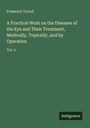 Frederick Tyrrell: A Practical Work on the Diseases of the Eye and Their Treatment, Medically, Topically, and by Operation, Buch