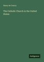 Henry De Courcy: The Catholic Church in the United States, Buch