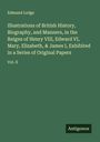 Edmund Lodge: Illustrations of British History, Biography, and Manners, in the Reigns of Henry VIII, Edward VI, Mary, Elizabeth, & James I, Exhibited in a Series of Original Papers, Buch