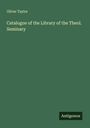 Oliver Taylor: Catalogue of the Library of the Theol. Seminary, Buch