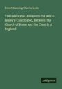 Robert Manning: The Celebrated Answer to the Rev. C. Lesley's Case Stated, Between the Church of Rome and the Church of England, Buch