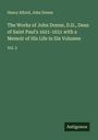 Henry Alford: The Works of John Donne, D.D., Dean of Saint Paul's 1621-1631 with a Memoir of His Life in Six Volumes, Buch