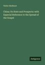 Walter Medhurst: China: Its State and Prospects: with Especial Reference to the Spread of the Gospel, Buch