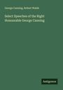 George Canning: Select Speeches of the Right Honourable George Canning, Buch