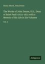 Henry Alford: The Works of John Donne, D.D., Dean of Saint Paul's 1621-1631 with a Memoir of His Life in Six Volumes, Buch