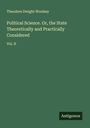 Theodore Dwight Woolsey: Political Science. Or, the State Theoretically and Practically Considered, Buch
