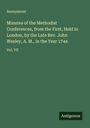 Anonymous: Minutes of the Methodist Conferences, from the First, Held in London, by the Late Rev. John Wesley, A. M., in the Year 1744, Buch