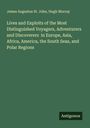 James Augustus St. John: Lives and Exploits of the Most Distinguished Voyagers, Adventurers and Discoverers in Europe, Asia, Africa, America, the South Seas, and Polar Regions, Buch