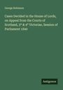 George Robinson: Cases Decided in the House of Lords, on Appeal from the Courts of Scotland, 3° & 4° Victoriae, Session of Parliament 1840, Buch