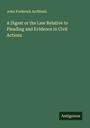 John Frederick Archbold: A Digest or the Law Relative to Pleading and Evidence in Civil Actions, Buch