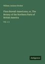 William Jackson Hooker: Flora Boreali-Americana, or, The Botany of the Northern Parts of British America, Buch