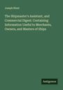 Joseph Blunt: The Shipmaster's Assistant, and Commercial Digest: Containing Information Useful to Merchants, Owners, and Masters of Ships, Buch