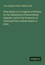 John Augustus Bolles: Prize Essays on a Congress of Nations, for the Adjustment of International Disputes, and for the Promotion of Universal Peace without Resort to Arms, Buch