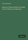 Theodorick Bland: Reports of Cases Decided in the High Court of Chancery of Maryland, Buch