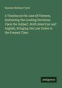Ransom Hebbard Tyler: A Treatise on the Law of Fixtures, Embracing the Leading Decisions Upon the Subject, Both American and English, Bringing the Law Down to the Present Time, Buch