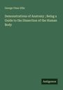 George Viner Ellis: Demonstrations of Anatomy ; Being a Guide to the Dissection of the Human Body, Buch