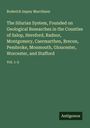 Roderick Impey Murchison: The Silurian System, Founded on Geological Researches in the Counties of Salop, Hereford, Radnor, Montgomery, Caermarthen, Brecon, Pembroke, Monmouth, Gloucester, Worcester, and Stafford, Buch