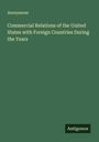Anonymous: Commercial Relations of the United States with Foreign Countries During the Years, Buch