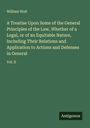 William Wait: A Treatise Upon Some of the General Principles of the Law, Whether of a Legal, or of an Equitable Nature, Including Their Relations and Application to Actions and Defenses in General, Buch