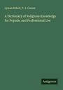 Lyman Abbott: A Dictionary of Religious Knowledge for Popular and Professional Use, Buch