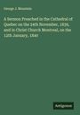 George J. Mountain: A Sermon Preached in the Cathedral of Quebec on the 24th November, 1839, and in Christ Church Montreal, on the 12th January, 1840, Buch
