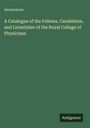 Anonymous: A Catalogue of the Fellows, Candidates, and Licentiates of the Royal Collage of Physicians, Buch