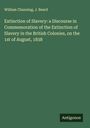 William Channing: Extinction of Slavery: a Discourse in Commemoration of the Extinction of Slavery in the British Colonies, on the 1st of August, 1838, Buch