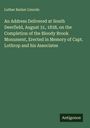 Luther Barker Lincoln: An Address Delivered at South Deerfield, August 31, 1838, on the Completion of the Bloody Brook Monument, Erected in Memory of Capt. Lothrop and his Associates, Buch