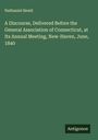Nathaniel Hewit: A Discourse, Delivered Before the General Association of Connecticut, at Its Annual Meeting, New-Haven, June, 1840, Buch