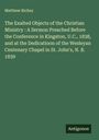 Matthew Richey: The Exalted Objects of the Christian Ministry : A Sermon Preached Before the Conference in Kingston, U.C., 1838, and at the Dedicatioon of the Wesleyan Centenary Chapel in St. John's, N. B. 1839, Buch