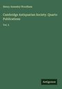 Henry Annesley Woodham: Cambridge Antiquarian Society. Quarto Publications, Buch