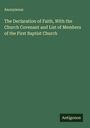 Anonymous: The Declaration of Faith, With the Church Covenant and List of Members of the First Baptist Church, Buch