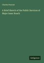 Charles Penrose: A Brief Sketch of the Public Services of Major Isaac Roach, Buch