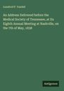 Lunsford P. Yandell: An Address Delivered before the Medical Society of Tennessee, at Its Eighth Annual Meeting at Nashville, on the 7th of May, 1838, Buch