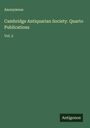 Anonymous: Cambridge Antiquarian Society. Quarto Publications, Buch
