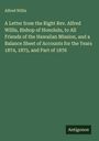 Alfred Willis: A Letter from the Right Rev. Alfred Willis, Bishop of Honolulu, to All Friends of the Hawaiian Mission, and a Balance Sheet of Accounts for the Years 1874, 1875, and Part of 1876, Buch