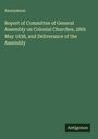 Anonymous: Report of Committee of General Assembly on Colonial Churches, 28th May 1838, and Deliverance of the Assembly, Buch