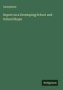Anonymous: Report on a Developing School and School Shops, Buch