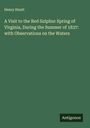 Henry Huntt: A Visit to the Red Sulphur Spring of Virginia, During the Summer of 1837: with Observations on the Waters, Buch