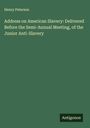 Henry Peterson: Address on American Slavery: Delivered Before the Semi-Annual Meeting, of the Junior Anti-Slavery, Buch