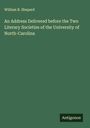 William B. Shepard: An Address Delivered before the Two Literary Societies of the University of North-Carolina, Buch