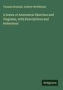 Thomas Wormald: A Series of Anatomical Sketches and Diagrams, with Descriptions and References, Buch
