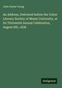 John Clarke Young: An Address, Delivered before the Union Literary Society of Miami University, at Its Thirteenth Annual Celebration, August 8th, 1838, Buch